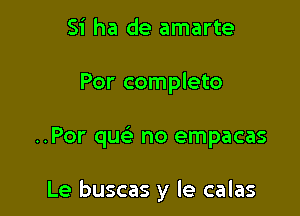 Si ha de amarte

For complete

..Por qu no empacas

Le buscas y le calas