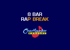 8 BAR
RAP BREAK

6th