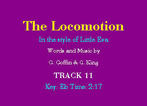 The Locomotion

In the nwle of Lmle Eva
Words and Mumc by

GCoffinekCKing

TRACK 11
Key EbTime 217