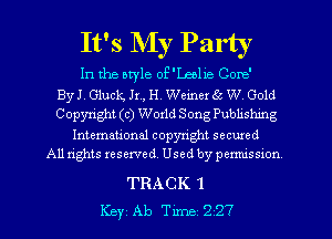 It' s NIy Party
In the atyle of'Leelie Cone'
ByJ.Gluc1ng., H. Weiner 6c W. Gold
Copyright (c) Wotld Song Publishing
Intemational copyright secured
All rights reserved, Used by permission

TRACK 1