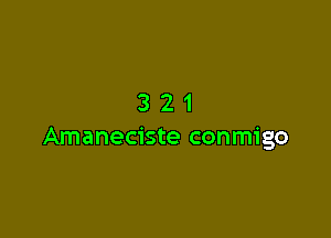 321

Amaneciste conmigo