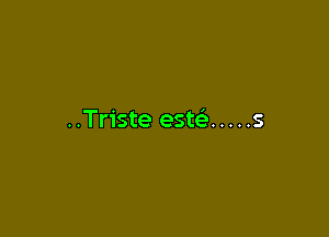 ..Tr1'ste esw ..... s