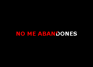 N0 ME ABANDONES