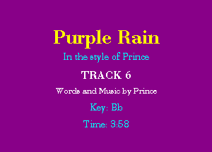 Purple Rain

In the style of Pnnoe

TRACK 6
Words and Music by Prince

ICBYZ Bb
Time 3 58