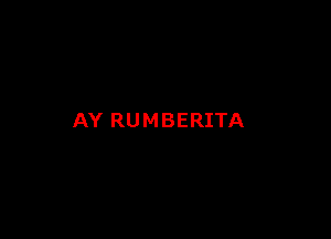 AY RUMBERITA