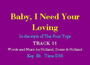 Baby, I Need Your

Loving
In the style of The Four Tops

TRA C K '1 '1
Words and Music by Holland Dozim' 3c Holland

ICBYI Bb Time 255
