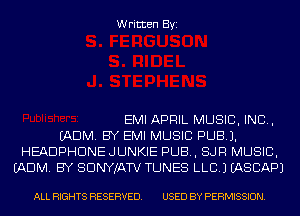 Written Byi

EMI APRIL MUSIC, INC,
(ADM. BY EMI MUSIC PUB).
HEADPHDNE JUNKIE PUB, SJR MUSIC,
(ADM. BY SDNYJATV TUNES LLB.) IASCAPJ

ALL RIGHTS RESERVED. USED BY PERMISSION.