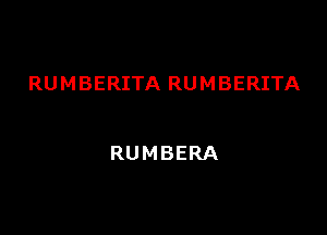 RUMBERITA RUMBERITA

RUMBERA