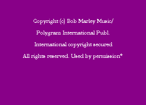Copyright (c) Bob Marley Municl
Polygram Inman'orml Publ,
hman'onal copyright occumd

All righm marred. Used by pcrmiaoion