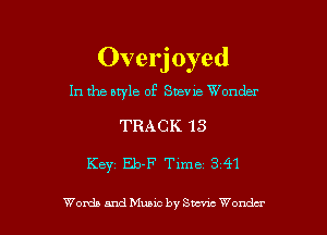 Overj oyed

1n the bwle of Suev 123 Wonder

TRACK 13

Key Eb-F Time 3 41

Womb and Mano by SW Wond-x