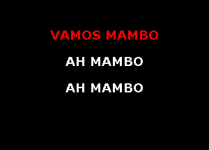 VAMOS MAMBO

AH MAMBO
AH MAMBO