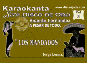 Karaokanta

e3u71 DISCO DE ORO
(Mm? Mm Vicente Fernandez

gyg gg'npssnnosrono
2 i

w (I
f? LOSWUDKDOS vf-

Jorge Lemafi I