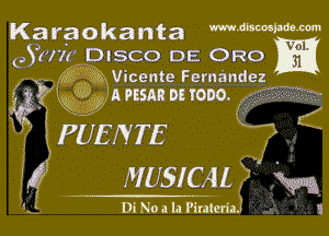 Karaokanta mmwmm

0,31!in DISCO DE ORO

fxft 5K 92?!) Vicente Femandez
rzi

MIA PESAR DE IODO. (A

X.

K PUEIV TE
MUSICAL

Di Noa la Piraten'ai