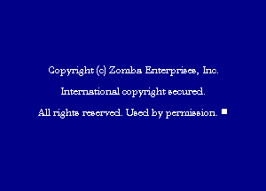 Copyright (c) Zomba Emcrpriaco, Inc
hman'oxml copyright secured,

All rights marred. Used by perminion '