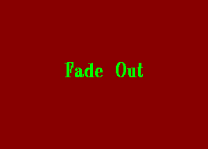 Fade Out