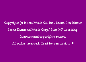 Copyright (c) Jobcm Music Co, Inc! Svonc City Musicl
Svonc Diamond Music CorIzM Bust It Pubhshing.
Inmn'onsl copyright Banned.

All rights named. Used by pmm'ssion. I