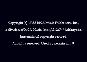 Copyright (c) 1988 MCA Music Publishm, Inc,
a division of MCA Music, Inc. (AS CAPV Adckayodc.
Inmn'onsl copyright Banned.

All rights named. Used by pmm'ssion. I