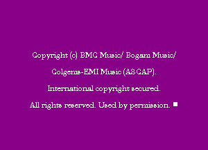 Copyright (0) ENG Music! Bognm Municl
Colgcma-EMI Music (ASCAP)
Inmarionsl copyright wcumd

All rights mea-md. Uaod by paminion '
