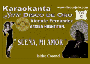 Karaokanta mmmimwm

J1H1 DISCO DE ORO m

g3 i Vicente Fernandez Kw

??inJgIARRIBA numumu. 6

 sum, m AMOR

i
1.!!!

IR Isidro CctmmeLix