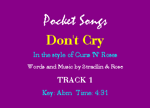 pocket? 50W
Don't Cry

In the ntyle of Cum 'N' Renee
Words and Music by Sundhn ck Rose

TRACK 1
Key Abm Tune 4 31