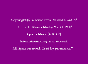 Copyright (c) Warm Ema. Music (AS CAP)!
Donnie D. Music! Marky Mark (BMW
Ayesha Mum (ASCAP).
Inmcionsl copyright nccumd

All rights mcx-aod. Uaod by pamipnon'