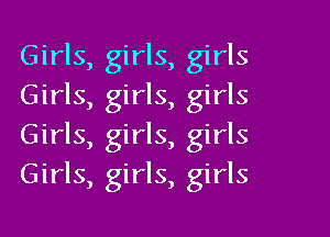 Girls, girls, girls
Girls, girls, girls

Girls, girls, girls
Girls, girls, girls