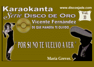 Karaokanta mmw'M-W

031771 DISCO DE ORO

35 gyw Vicente Fernandez
3 ( nggjmouwmmuowmo 933

SP .

ff) FOR SI WTEHEHO HER

Maria Graver. ,r