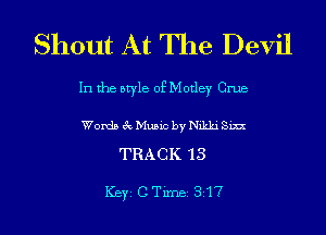 Shout At The Devil

In the style of Motley GI'UB

Words 8c Music by Nikki S'm

TRACK 13

ICBYI C TiIDBI 817