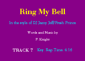 Ring My Bell
In the style of DJ Jazzy JBQFIBBh Prince

Words and Music by

F. Knight

TRACK 7 ICBYI Rap Timei 4516