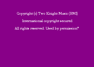 Copyright (c) Two Knight Music (EMU
hmmdorml copyright nocumd

All rights macrmd Used by pmown'
