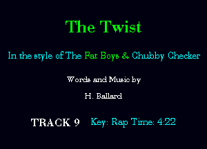 The Twist

In the style of The Fat Boys 8 Chubby Checker

Words and Music by

H. Ballard

TRACK 9 ICBYI Rap Timei 422