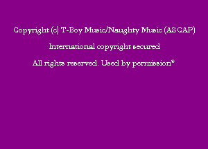 Copyright (c) T-Boy MusichEughty Music (AS CAP)
Inmn'onsl copyright Bocuxcd

All rights named. Used by pmnisbion