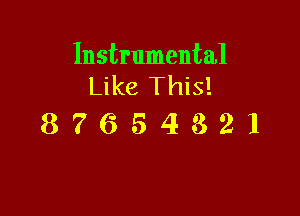 Instrumental
Like This!

87654321