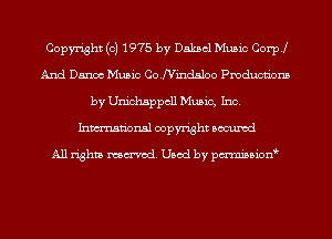 Copyright (c) 1975 by Dakbcl Music Coer
And Dance Music CQNindsloo Pmducnbns
by Unichsppcll Music, Inc.
Inmn'onsl copyright Bocuxcd

All rights named. Used by pmnisbionb