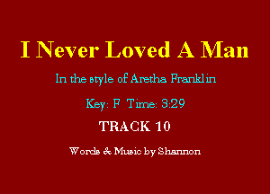 I N ever Loved A NIan

In the style of Aretha Franklin
ICBYI F TiIDBI 329
TRACK 10

Words 3c Music by Shannon