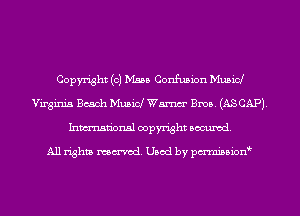 Copyright (e) Mano Confusion Mimic!
Virginia Beach Muaid Warner Bros. (ASCAP)
Inmarionsl copyright wcumd

All rights mantel. Uaod by pen'rcmmLtzmt