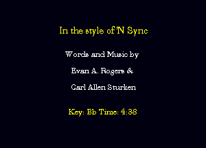 In the style oE'N Sync

Words and Munc by
Evm A. Roam Q

Carl Allm Sturknx

Kcyt Bb Time 4 38