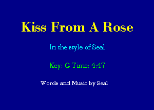 Kiss From A Rose

In the style of Seal

Key CTlme 447

Womb and Muuc by Seal