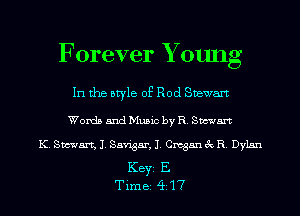 Forever Y oung

In the style of Rod Stewart

Words and Music by R. Stewart

K. Stewart, J. Savigar, J. Cmgan 3c R. Dylan

KEYS E
Tim 82 (ii 17