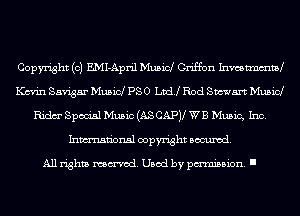 Copyright (c) EMI-April Musid Criffon Inmtmmtd
Km'in Savigar Music! P80 Lvdj Rod Stewart Music!
Ridm' Special Music (AS CAPV WB Music, Inc.
Inmn'onsl copyright Banned.

All rights named. Used by pmm'ssion. I