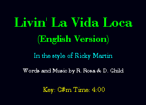 Livin' La Vida Loca
(English Version)
In the style of Ricky Martin

Words and Music by R. Rosa 3c D. Child

ICBYI Chm TiInBI 4200