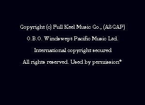 Copyright (0) Full Keel Music Co, (ASCAPJ
0.B.0. Windawcpt Pacific Muaic Ltd
Inman'oxml copyright occumd

A11 righm marred Used by pminion