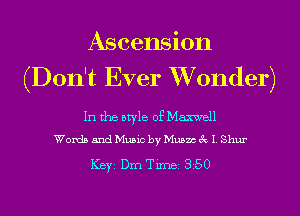 Ascension
(Don't Ever XVonder)

In the style of Maxwell
Words and Music by Musm 3c I. Shur

ICBYI Dm Timei 350