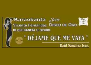 f. Karaokanta (5m? 1m

Vicente Fernandez DISCO OE 0R0
01ml! HHHIRQ ll OLVIDO.

g DEJAME QUE ME mm 
8153mm