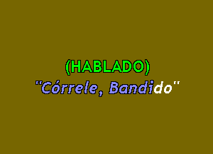 (HABLADO)

C6rreIe, Bandido