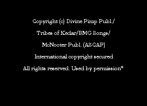 Copyright (c) Divinc Pimp PubU
Tribes of KedsHBMC Songol
McNootcr Publ. (ASCAP)
Inman'onsl copyright secured

All rights ma-md Used by pmboiod'