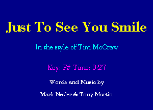 Just To See You Smile

In the style of Tim McCraw

Words and Music by

Mark Ncslm' 3c Tony Martin