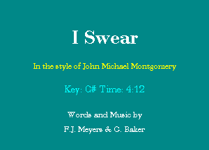 I Swear
In the style of John Michacl Montgomery
Keyz C?75 Time 4 12

Words and Muuc by
F1 Meyers 3x 0 Baker