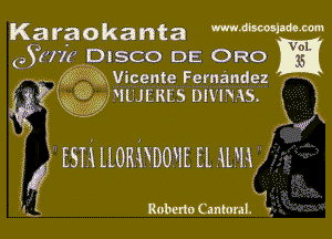 Karaokanta mmimm

(aSzwz DISCO DE ORO

KWQ Vicente Fernandez
fig)? IHLJL'RL'S un'ms.
L3H?

iEESH HORMONE El WA

'?

Robuio Cultural. 1?,