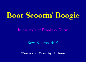 Boot Scootin' Boogie

Key ETxme 316

Words and Munc by R Dunn